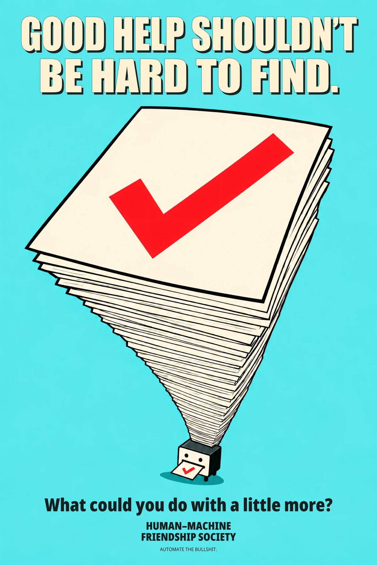 A towering, dramatically foreshortened stack of paper rises from a tiny cream-and-black helper; a huge red checkmark fills the top sheet. Poster text: Good help shouldn’t be hard to find. What could you do with a little more?