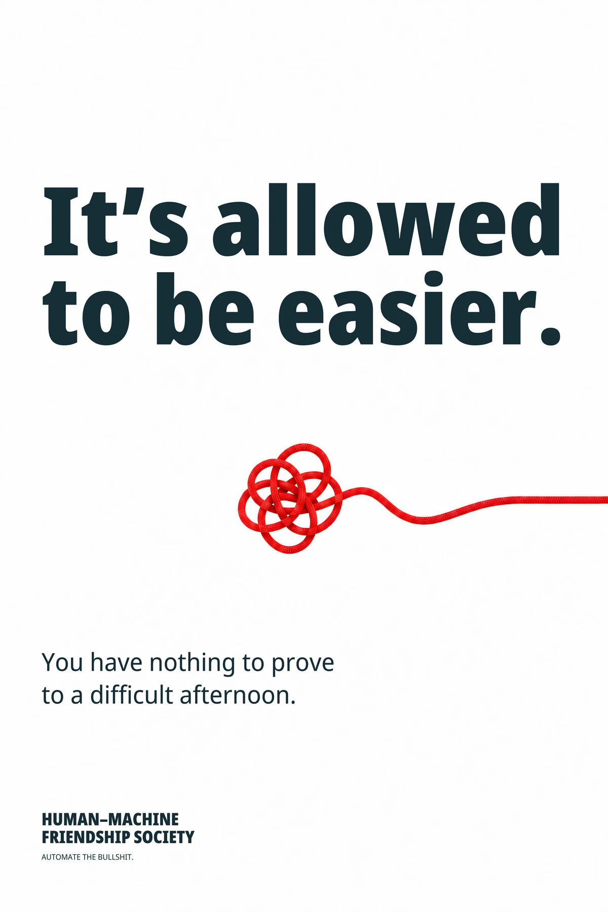 A tangled red cord straightens into a single line on a white field. Poster text: It’s allowed to be easier. You have nothing to prove to a difficult afternoon.