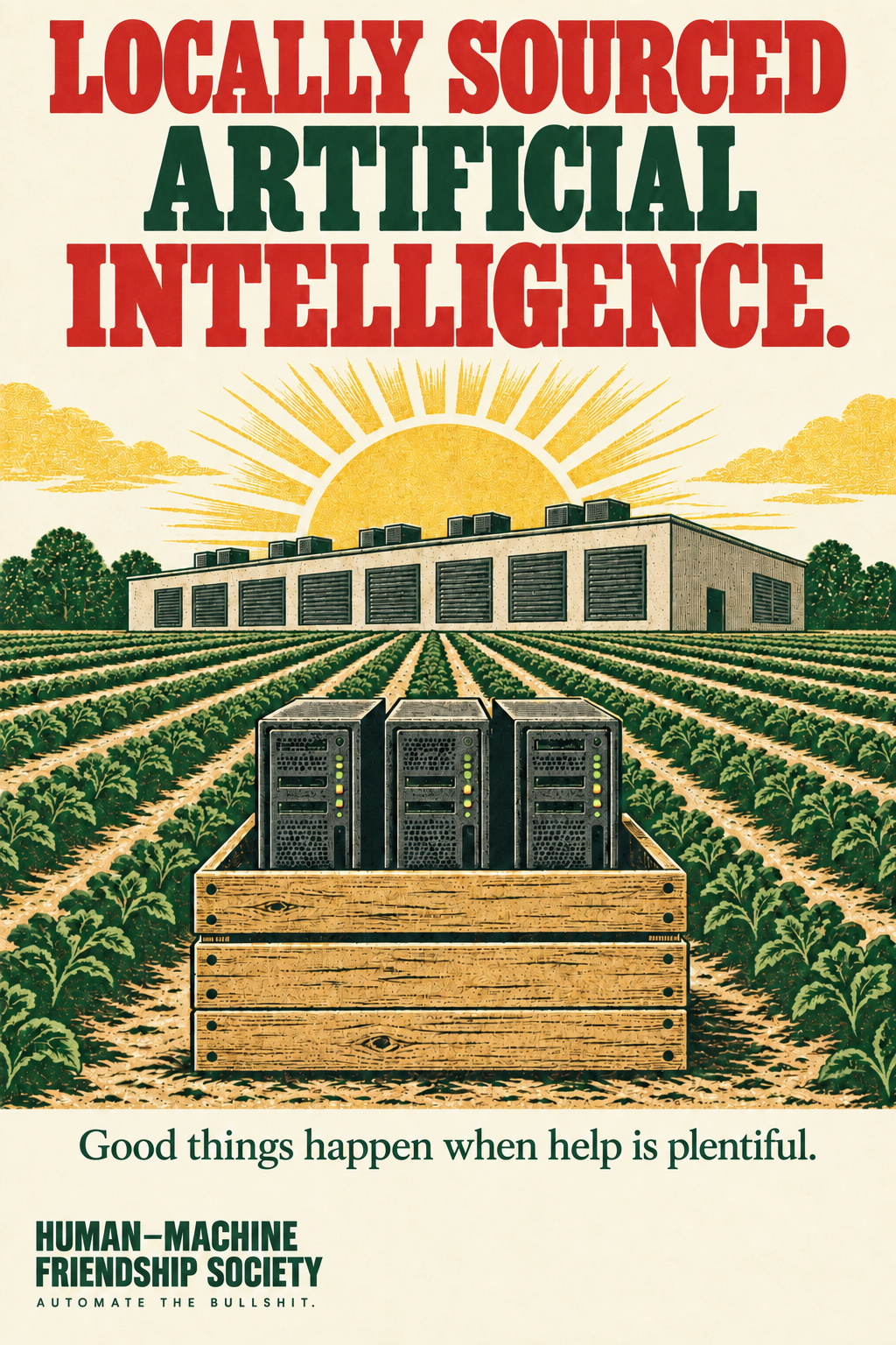 A wooden produce crate holds three servers in cultivated fields in front of a data center. Poster text: Locally sourced artificial intelligence. Good things happen when help is plentiful.